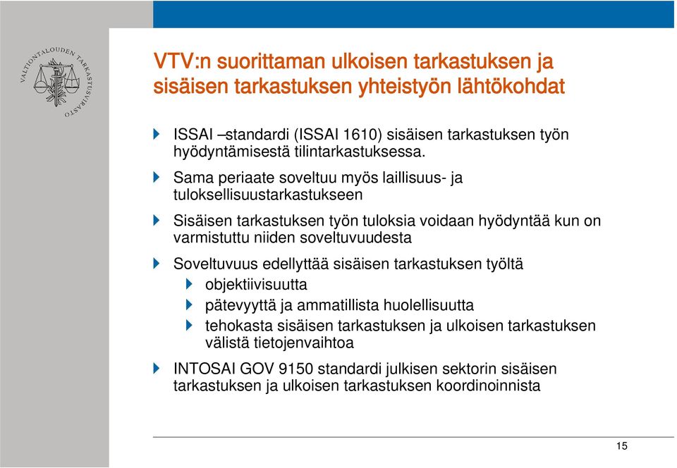 Sama periaate soveltuu myös laillisuus- ja tuloksellisuustarkastukseen Sisäisen tarkastuksen työn tuloksia voidaan hyödyntää kun on varmistuttu niiden