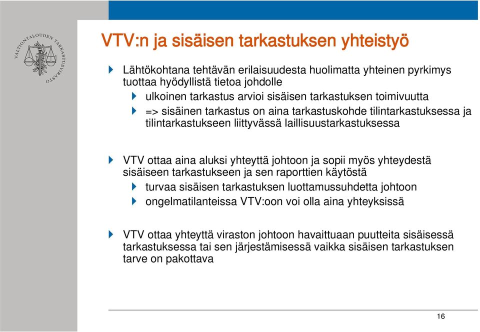 aluksi yhteyttä johtoon ja sopii myös yhteydestä sisäiseen tarkastukseen ja sen raporttien käytöstä turvaa sisäisen tarkastuksen luottamussuhdetta johtoon ongelmatilanteissa