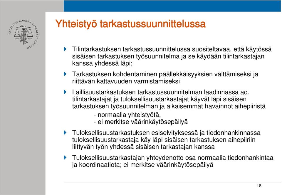 tilintarkastajat ja tuloksellisuustarkastajat käyvät läpi sisäisen tarkastuksen työsuunnitelman ja aikaisemmat havainnot aihepiiristä - normaalia yhteistyötä, - ei merkitse väärinkäytösepäilyä