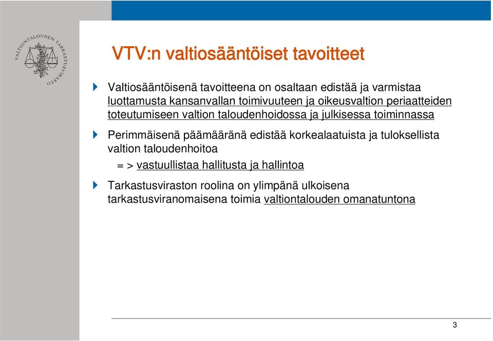 toiminnassa Perimmäisenä päämääränä edistää korkealaatuista ja tuloksellista valtion taloudenhoitoa = > vastuullistaa