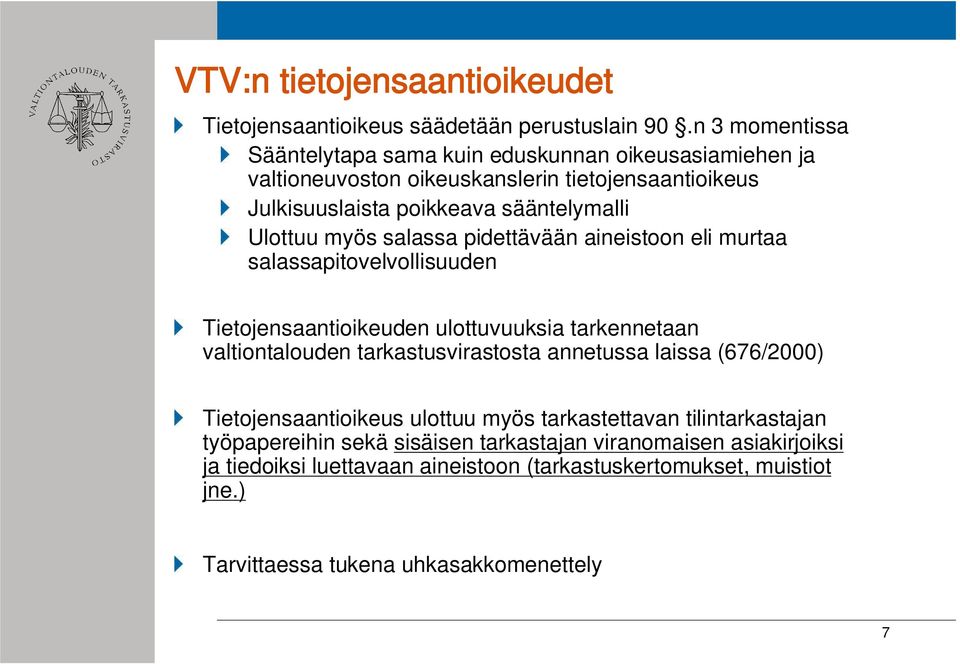 myös salassa pidettävään aineistoon eli murtaa salassapitovelvollisuuden Tietojensaantioikeuden ulottuvuuksia tarkennetaan valtiontalouden tarkastusvirastosta annetussa