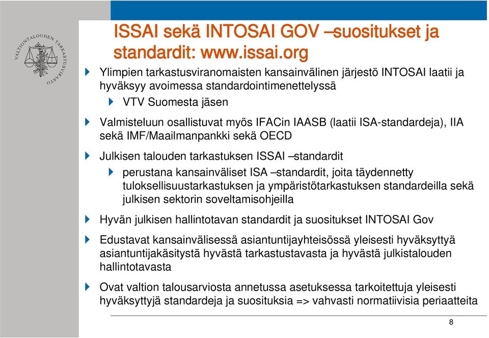 ISA-standardeja), IIA sekä IMF/Maailmanpankki sekä OECD Julkisen talouden tarkastuksen ISSAI standardit perustana kansainväliset ISA standardit, joita täydennetty tuloksellisuustarkastuksen ja