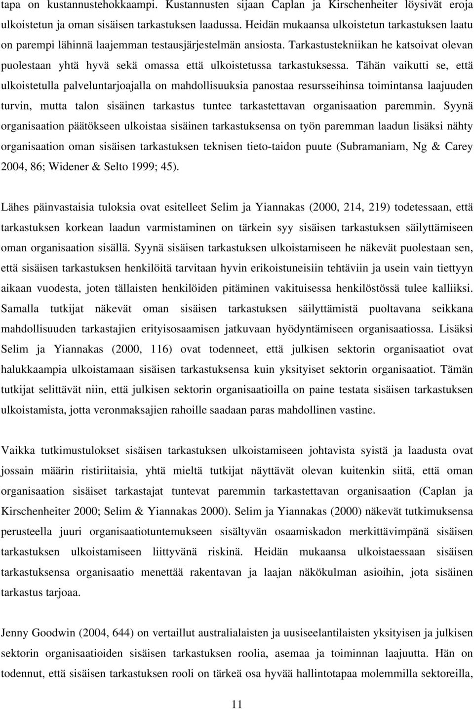 Tarkastustekniikan he katsoivat olevan puolestaan yhtä hyvä sekä omassa että ulkoistetussa tarkastuksessa.