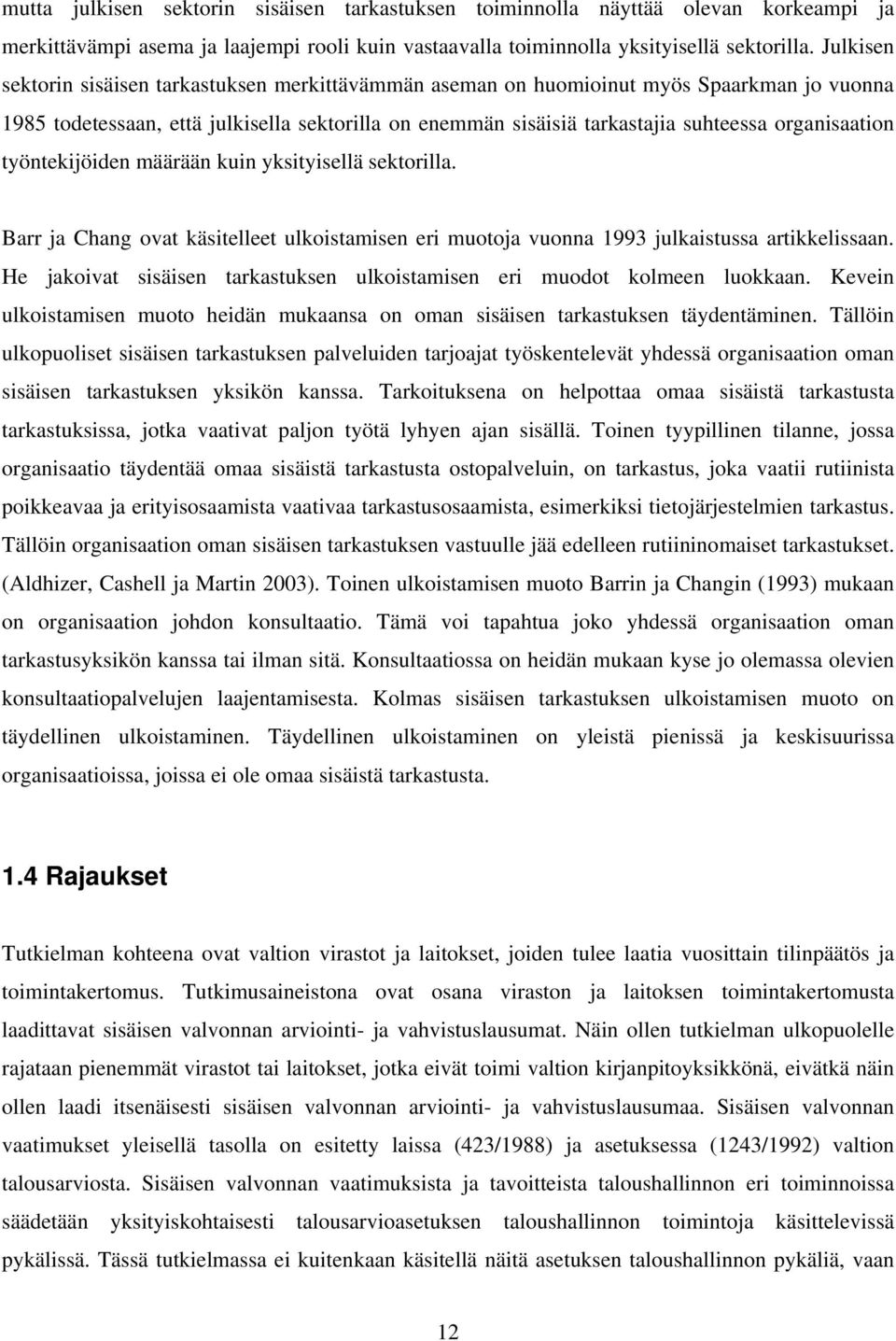 organisaation työntekijöiden määrään kuin yksityisellä sektorilla. Barr ja Chang ovat käsitelleet ulkoistamisen eri muotoja vuonna 1993 julkaistussa artikkelissaan.