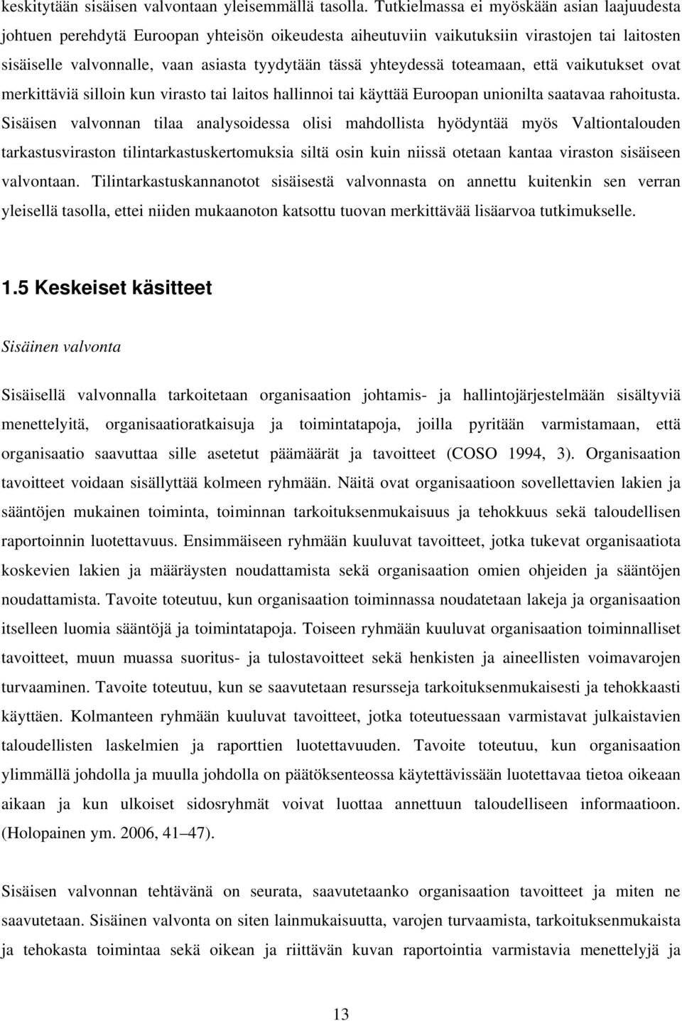 yhteydessä toteamaan, että vaikutukset ovat merkittäviä silloin kun virasto tai laitos hallinnoi tai käyttää Euroopan unionilta saatavaa rahoitusta.