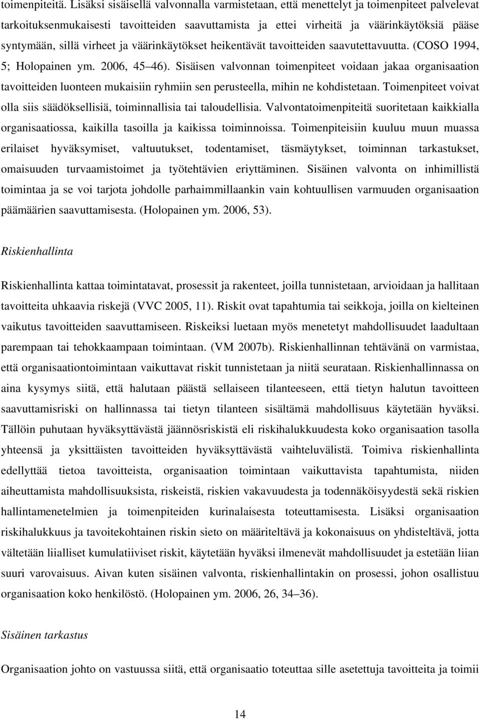 virheet ja väärinkäytökset heikentävät tavoitteiden saavutettavuutta. (COSO 1994, 5; Holopainen ym. 2006, 45 46).