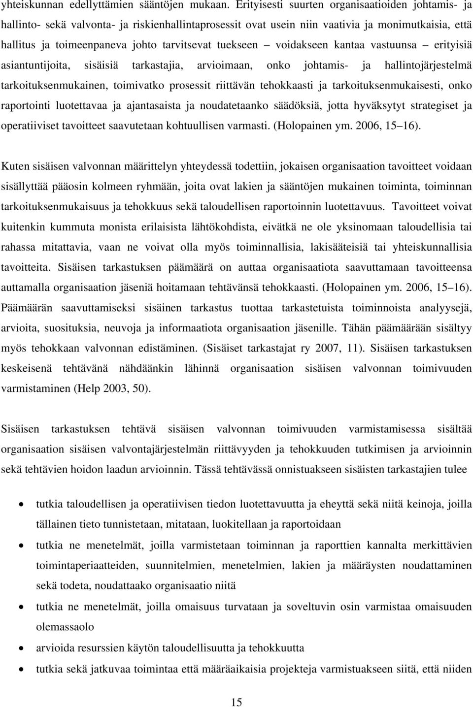 tuekseen voidakseen kantaa vastuunsa erityisiä asiantuntijoita, sisäisiä tarkastajia, arvioimaan, onko johtamis- ja hallintojärjestelmä tarkoituksenmukainen, toimivatko prosessit riittävän