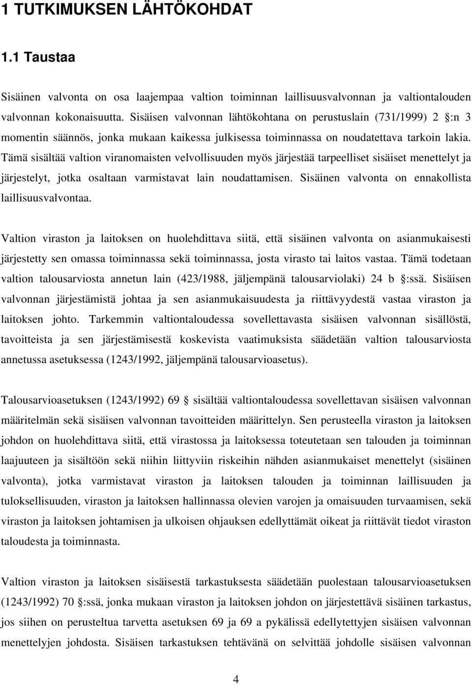 Tämä sisältää valtion viranomaisten velvollisuuden myös järjestää tarpeelliset sisäiset menettelyt ja järjestelyt, jotka osaltaan varmistavat lain noudattamisen.