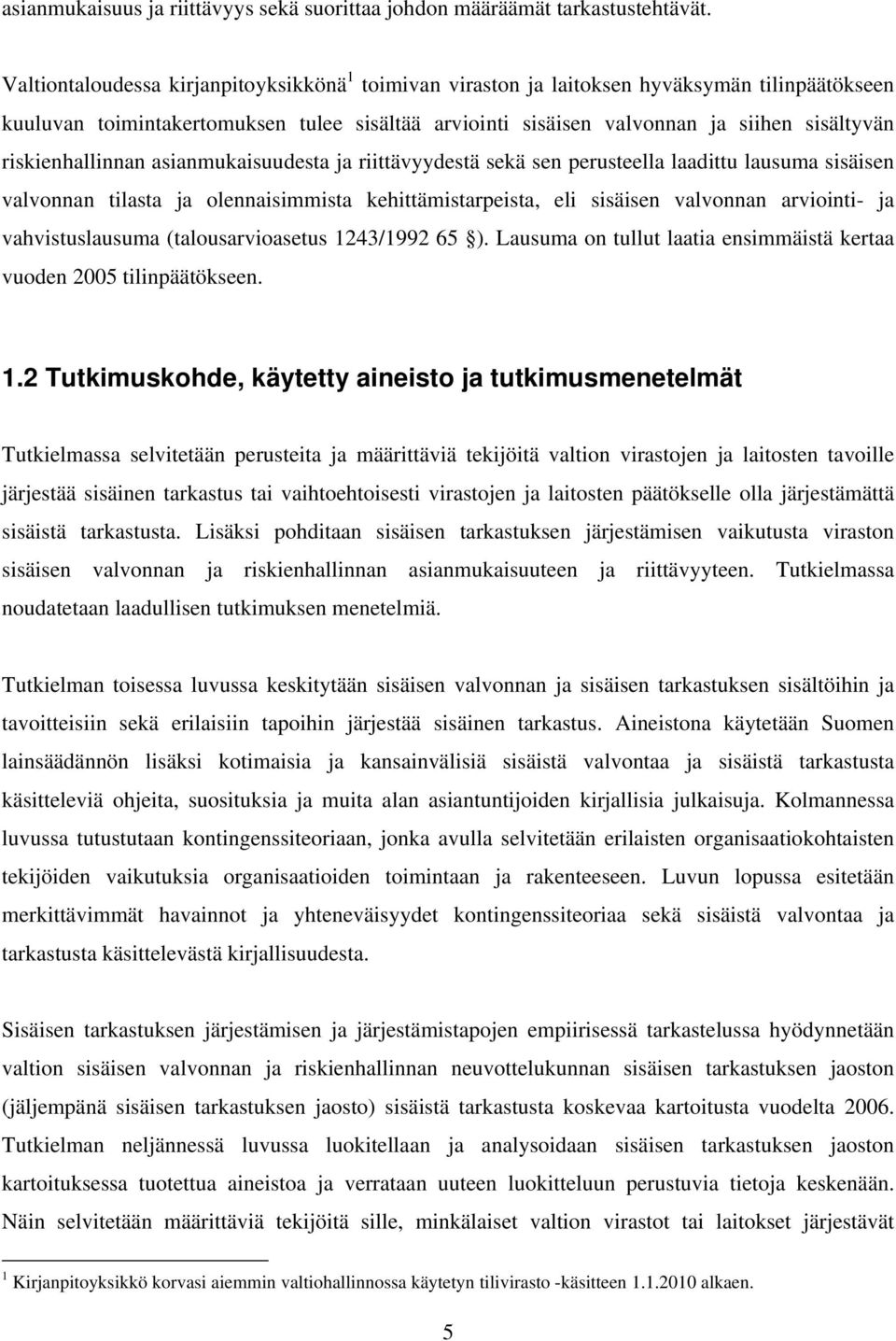 riskienhallinnan asianmukaisuudesta ja riittävyydestä sekä sen perusteella laadittu lausuma sisäisen valvonnan tilasta ja olennaisimmista kehittämistarpeista, eli sisäisen valvonnan arviointi- ja