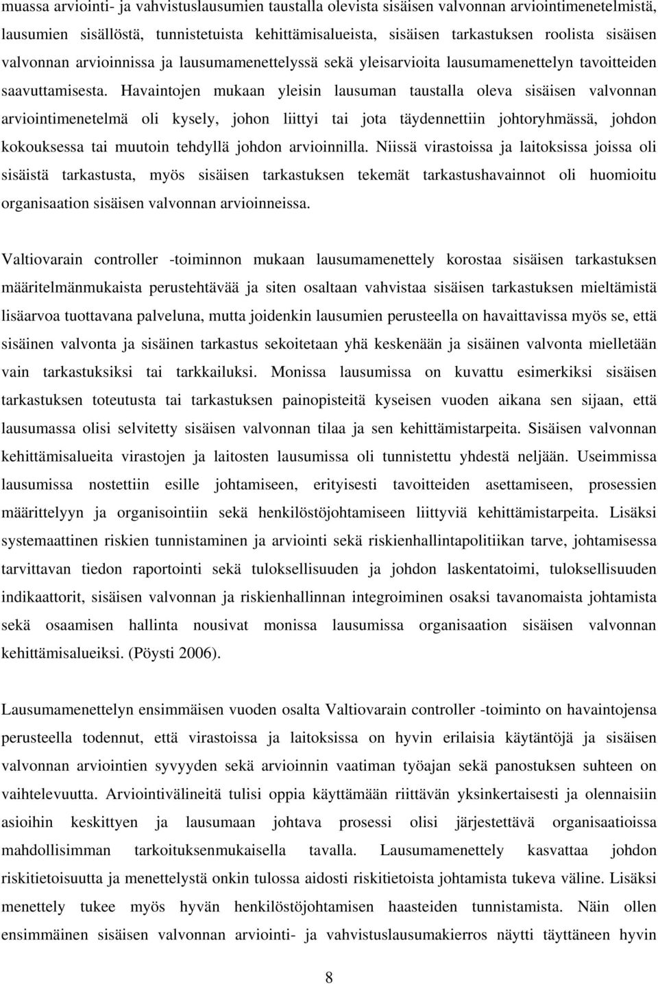 Havaintojen mukaan yleisin lausuman taustalla oleva sisäisen valvonnan arviointimenetelmä oli kysely, johon liittyi tai jota täydennettiin johtoryhmässä, johdon kokouksessa tai muutoin tehdyllä