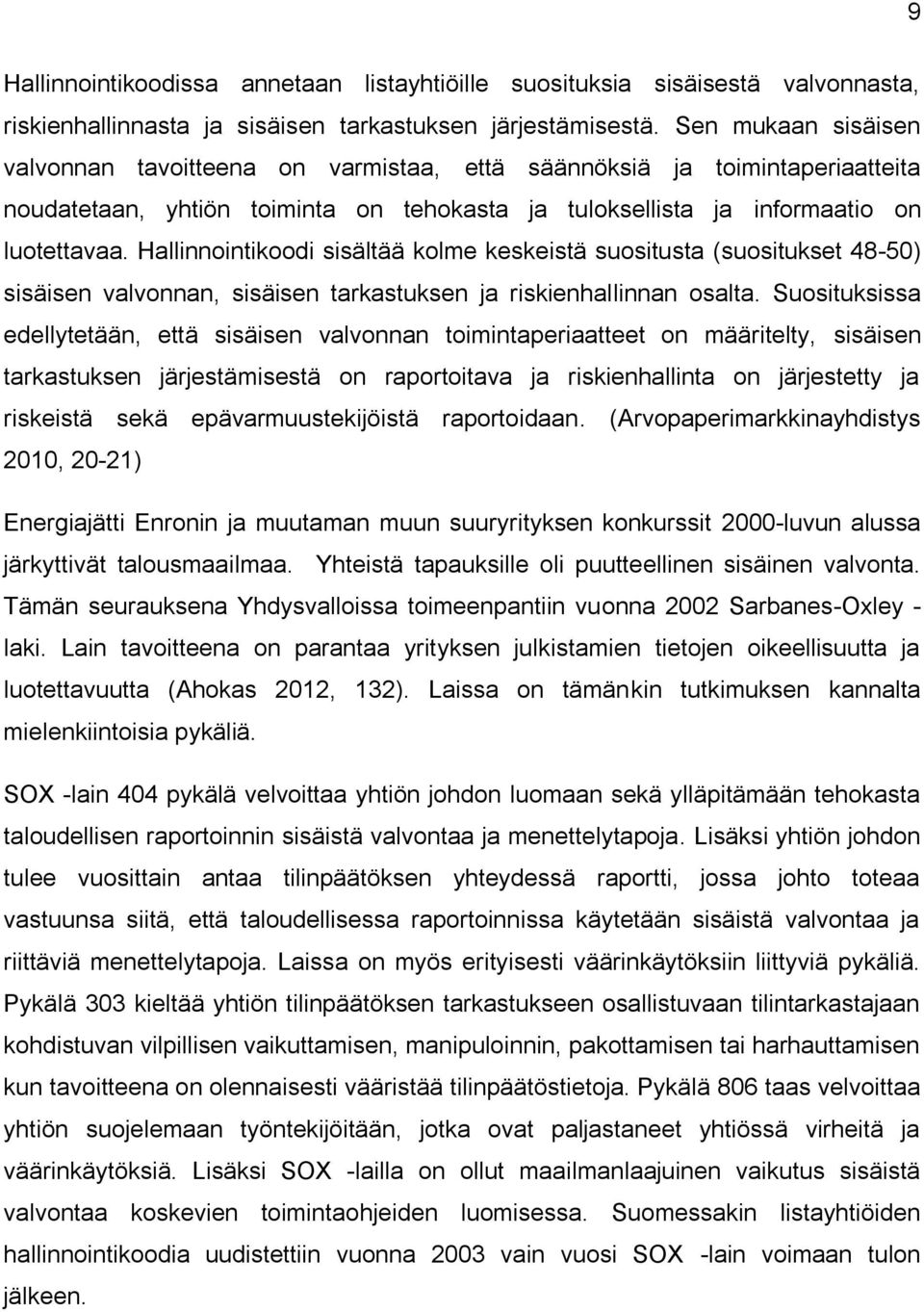 Hallinnointikoodi sisältää kolme keskeistä suositusta (suositukset 48-50) sisäisen valvonnan, sisäisen tarkastuksen ja riskienhallinnan osalta.