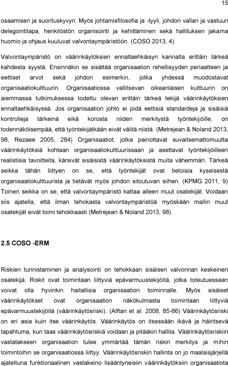 (COSO 2013, 4) Valvontaympäristö on väärinkäytöksien ennaltaehkäisyn kannalta erittäin tärkeä kahdesta syystä.