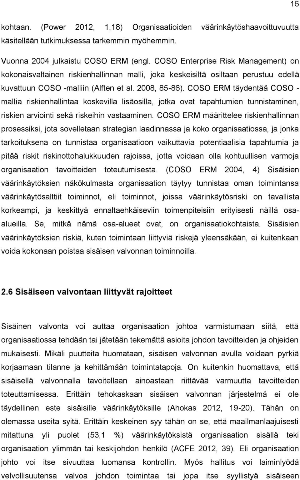 COSO ERM täydentää COSO - mallia riskienhallintaa koskevilla lisäosilla, jotka ovat tapahtumien tunnistaminen, riskien arviointi sekä riskeihin vastaaminen.
