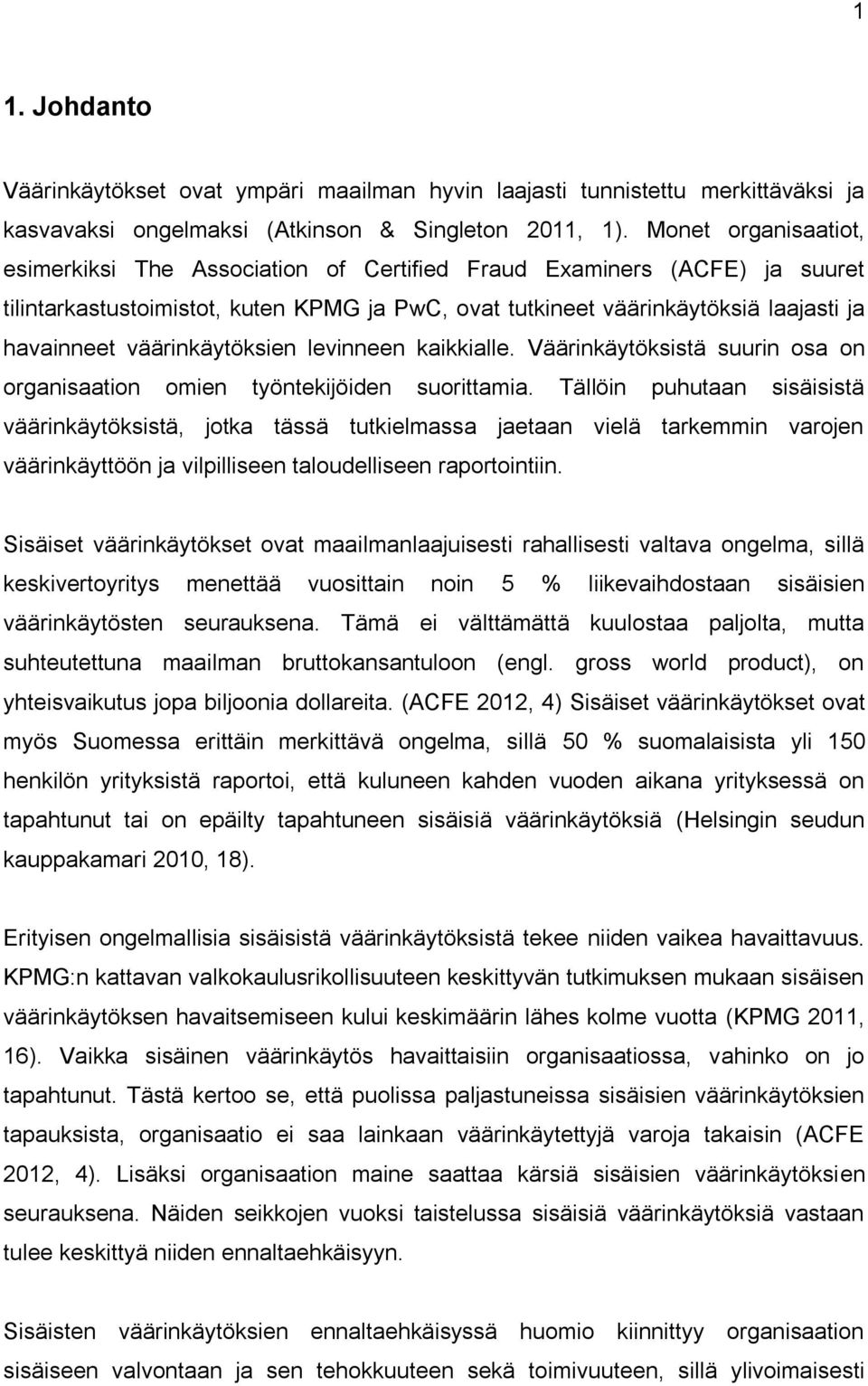 väärinkäytöksien levinneen kaikkialle. Väärinkäytöksistä suurin osa on organisaation omien työntekijöiden suorittamia.