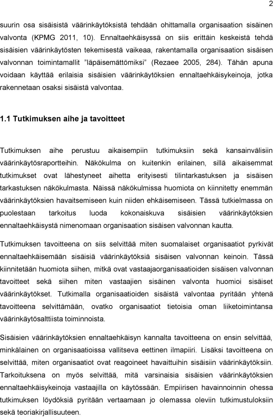 Tähän apuna voidaan käyttää erilaisia sisäisien väärinkäytöksien ennaltaehkäisykeinoja, jotka rakennetaan osaksi sisäistä valvontaa. 1.