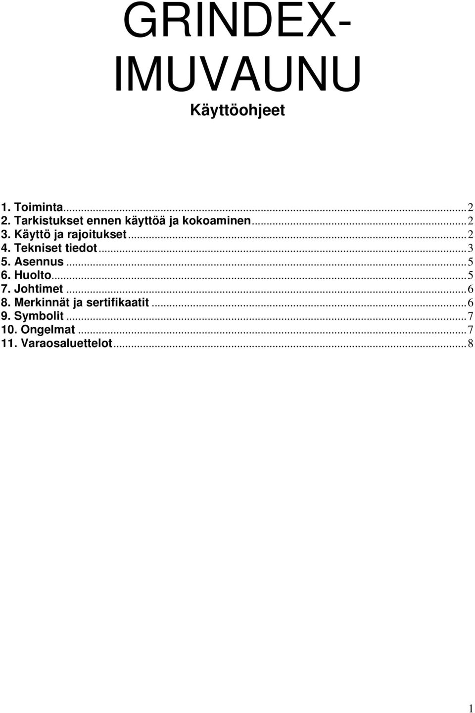 ..2 4. Tekniset tiedot...3 5. Asennus...5 6. Huolto...5 7. Johtimet...6 8.