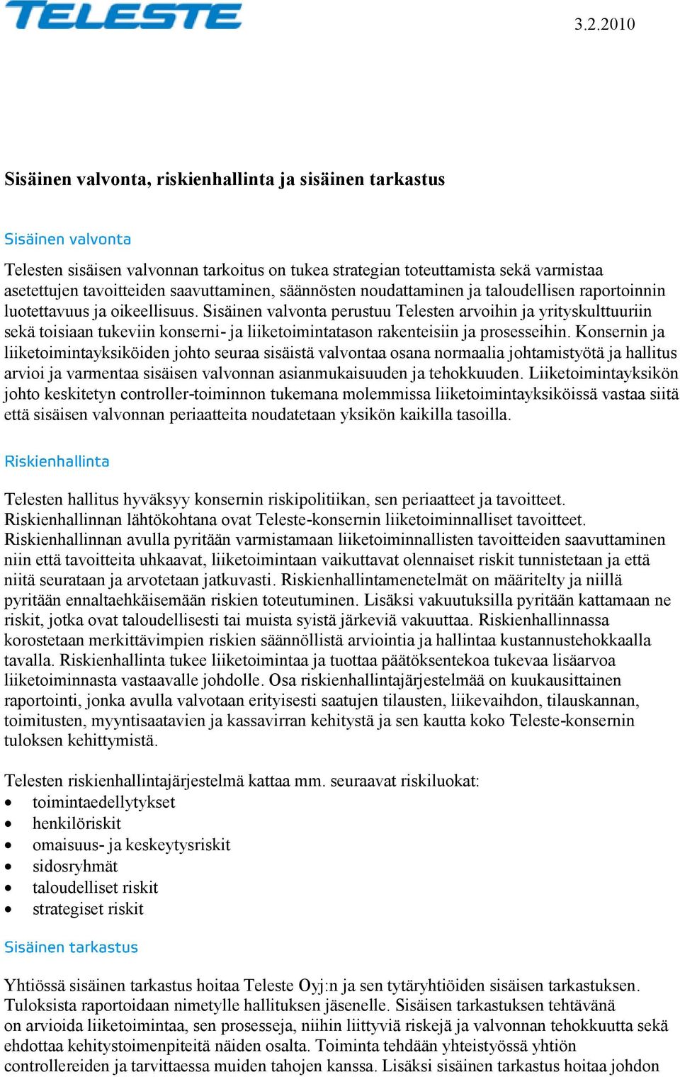 Sisäinen valvonta perustuu Telesten arvoihin ja yrityskulttuuriin sekä toisiaan tukeviin konserni- ja liiketoimintatason rakenteisiin ja prosesseihin.