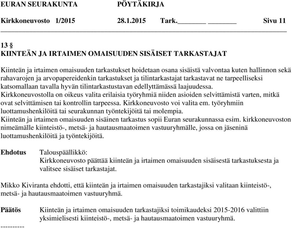 tarkastukset ja tilintarkastajat tarkastavat ne tarpeelliseksi katsomallaan tavalla hyvän tilintarkastustavan edellyttämässä laajuudessa.