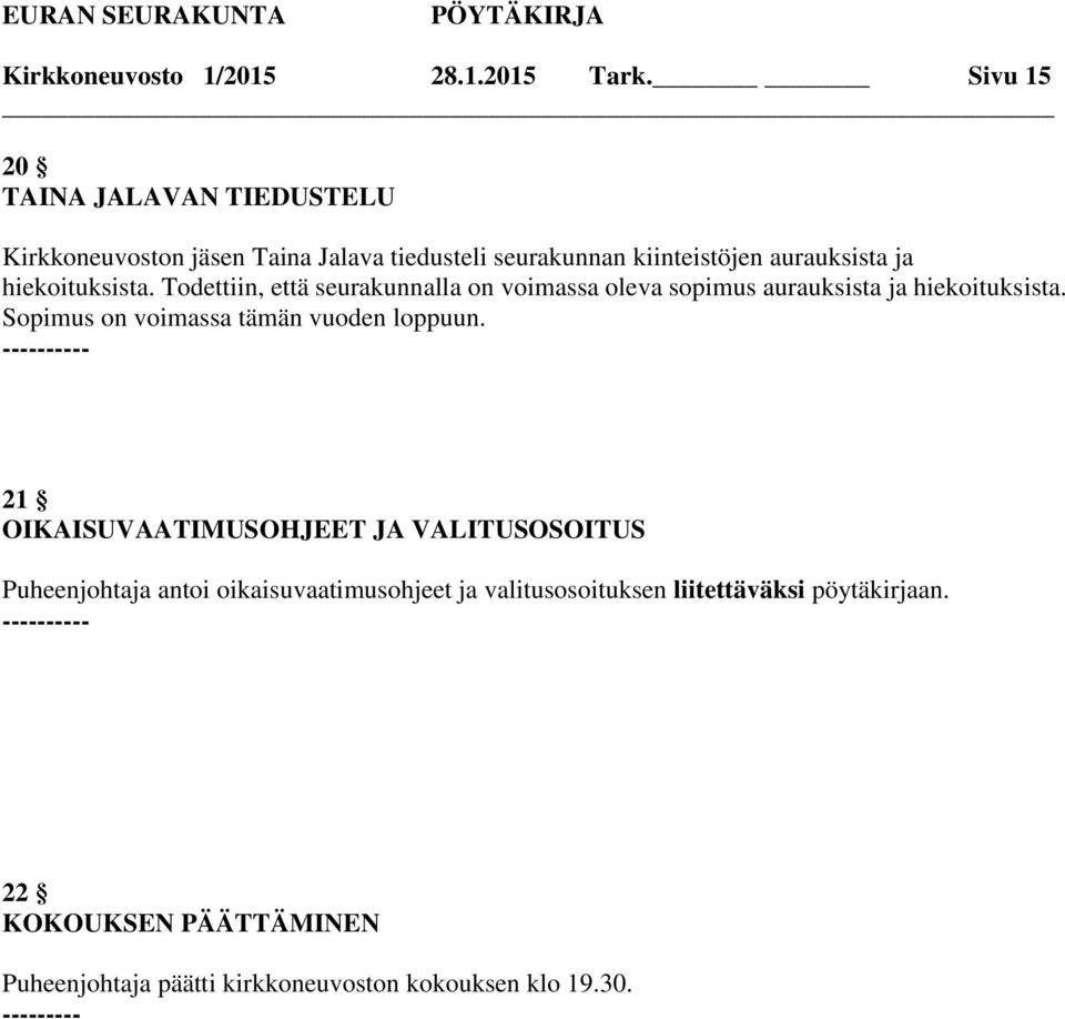 hiekoituksista. Todettiin, että seurakunnalla on voimassa oleva sopimus aurauksista ja hiekoituksista.