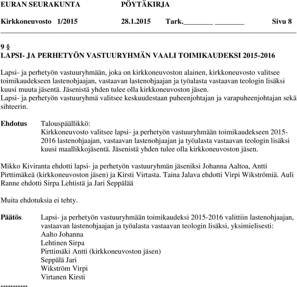 vastaavan lastenohjaajan ja työalasta vastaavan teologin lisäksi kuusi muuta jäsentä. Jäsenistä yhden tulee olla kirkkoneuvoston jäsen.