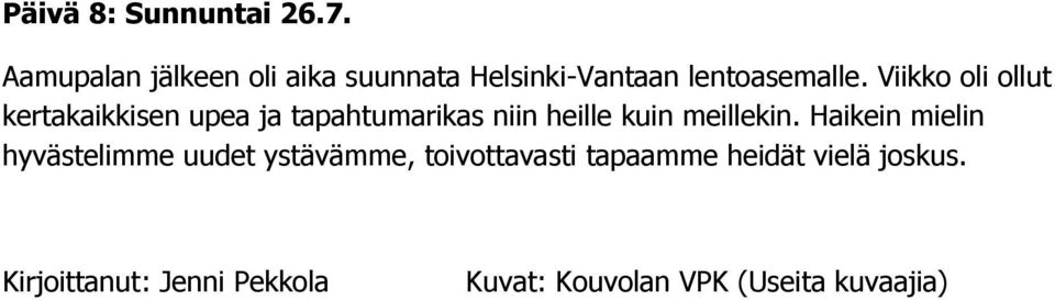 Viikko oli ollut kertakaikkisen upea ja tapahtumarikas niin heille kuin meillekin.