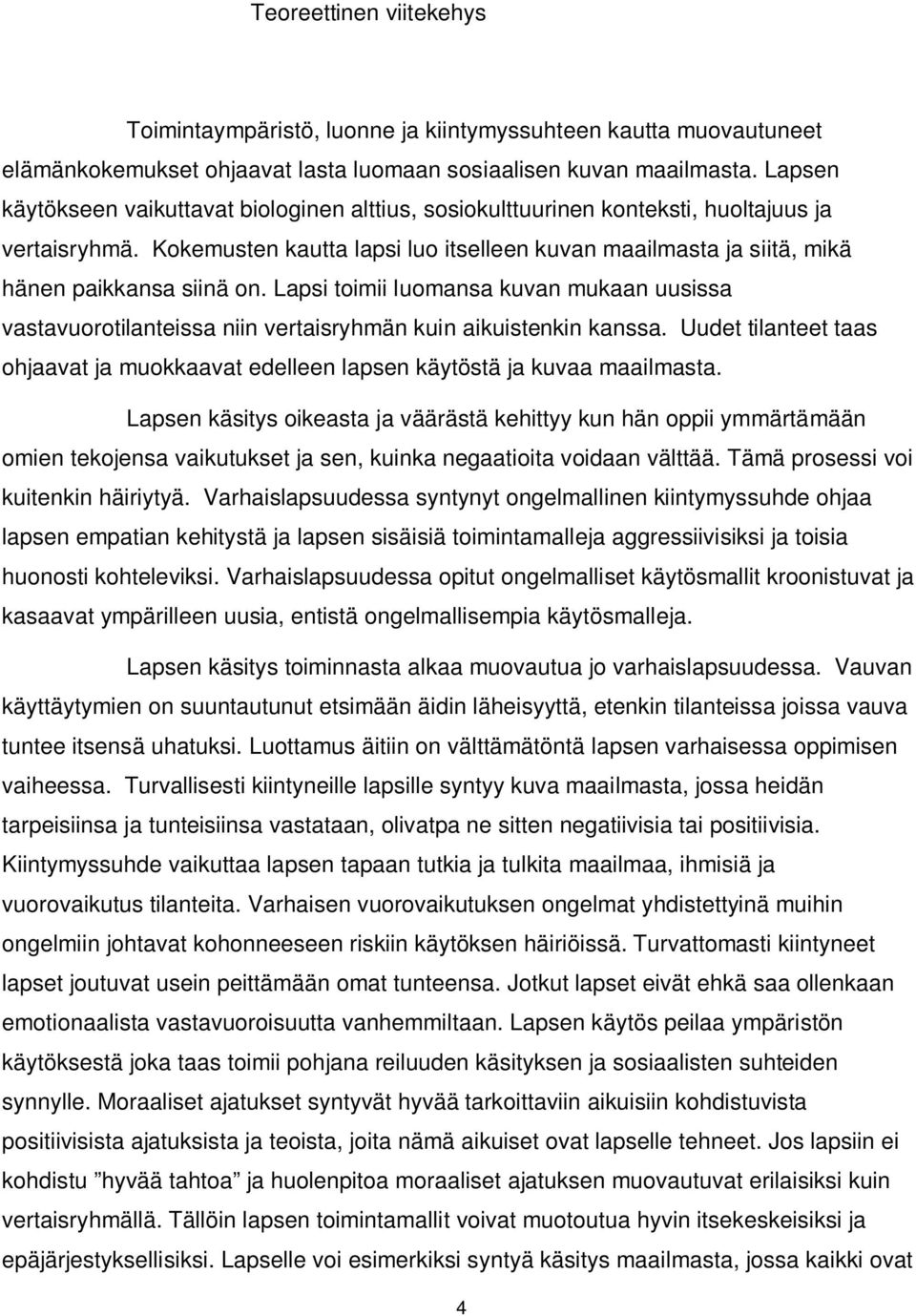 Kokemusten kautta lapsi luo itselleen kuvan maailmasta ja siitä, mikä hänen paikkansa siinä on.