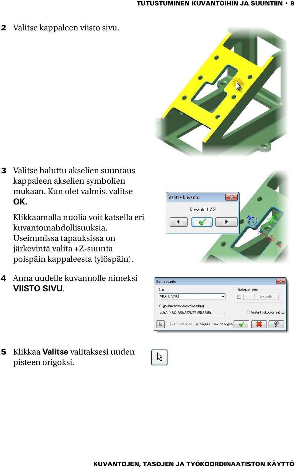 Klikkaamalla nuolia voit katsella eri kuvantomahdollisuuksia.