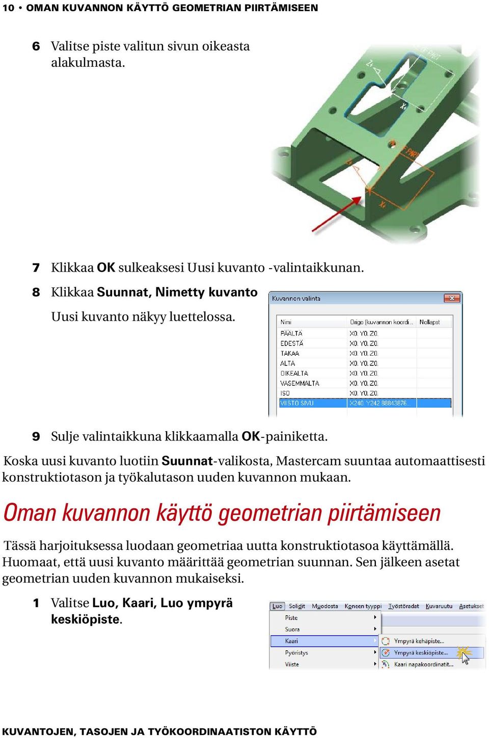 Koska uusi kuvanto luotiin Suunnat-valikosta, Mastercam suuntaa automaattisesti konstruktiotason ja työkalutason uuden kuvannon mukaan.