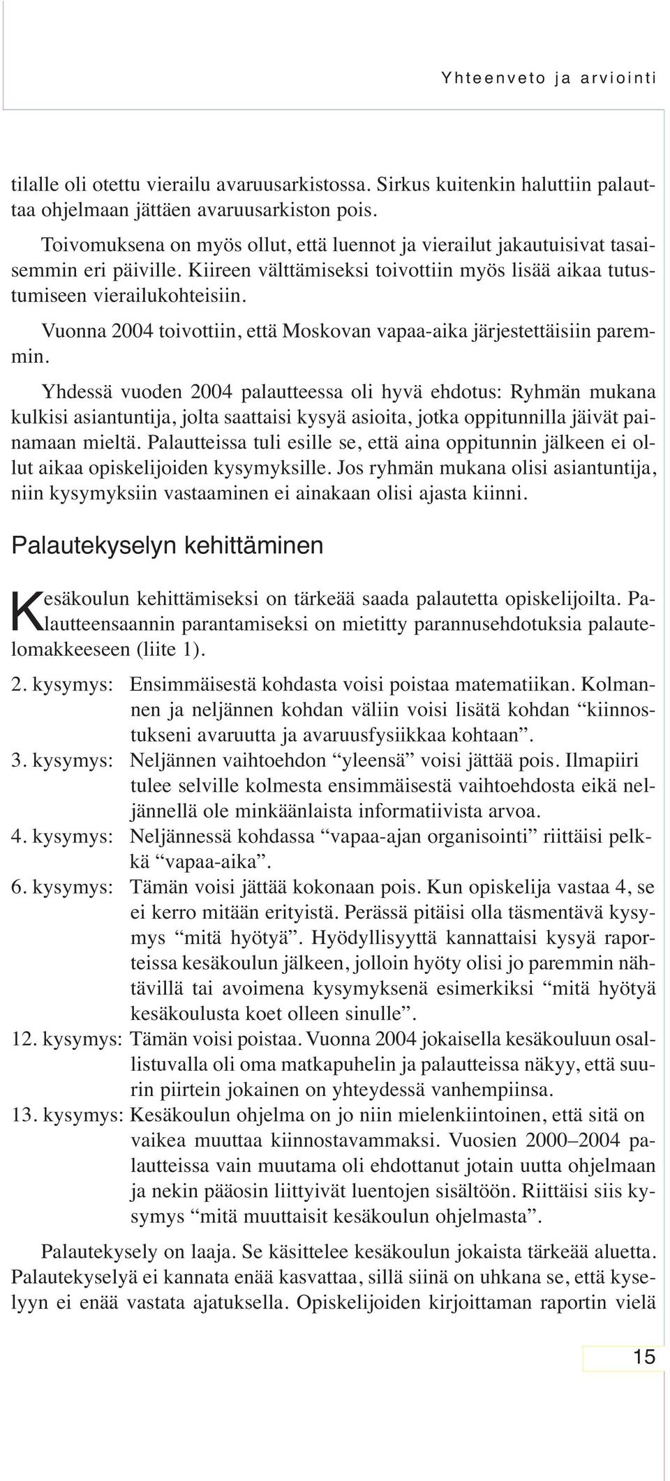 Vuonna 2004 toivottiin, että Moskovan vapaa-aika järjestettäisiin paremmin.