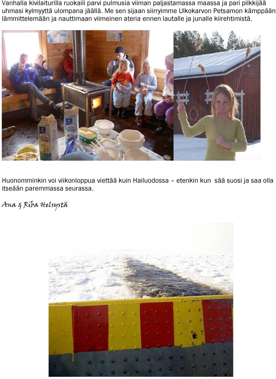 Me sen sijaan siirryimme Ulkokarvon Petsamon kämppään lämmittelemään ja nauttimaan viimeinen ateria