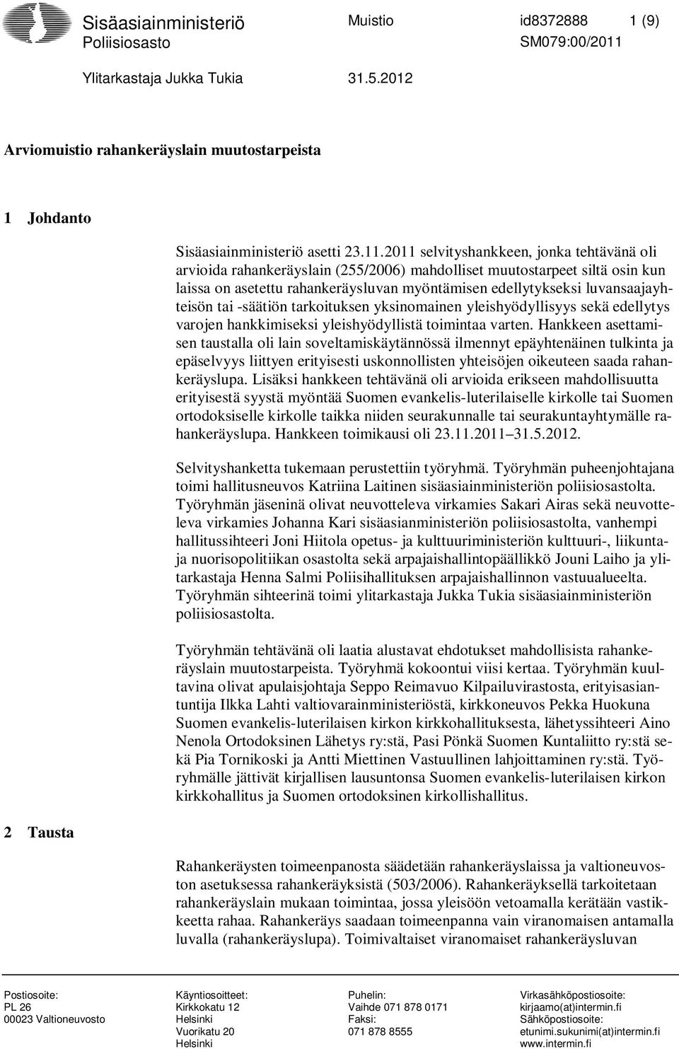 2011 selvityshankkeen, jonka tehtävänä oli arvioida rahankeräyslain (255/2006) mahdolliset muutostarpeet siltä osin kun laissa on asetettu rahankeräysluvan myöntämisen edellytykseksi