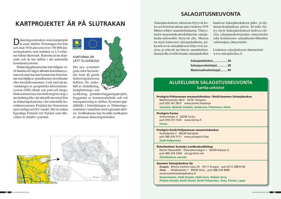 Dräneringsplanerna har inte tidigare varit bundna till något allmänt koordinatsystem och man har inte kunnat leta fram kartan med hjälp av grundkartans koordinater eller basskiftesnummer.