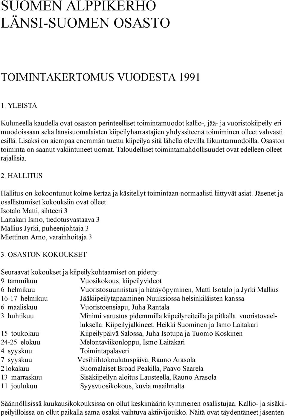 vahvasti esillä. Lisäksi on aiempaa enemmän tuettu kiipeilyä sitä lähellä olevilla liikuntamuodoilla. Osaston toiminta on saanut vakiintuneet uomat.