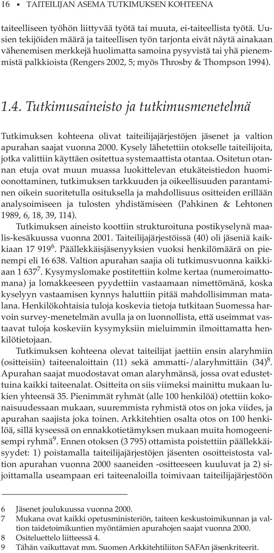 1994). 1.4. Tutkimusaineisto ja tutkimusmenetelmä Tutkimuksen kohteena olivat taiteilijajärjestöjen jäsenet ja valtion apurahan saajat vuonna 2000.