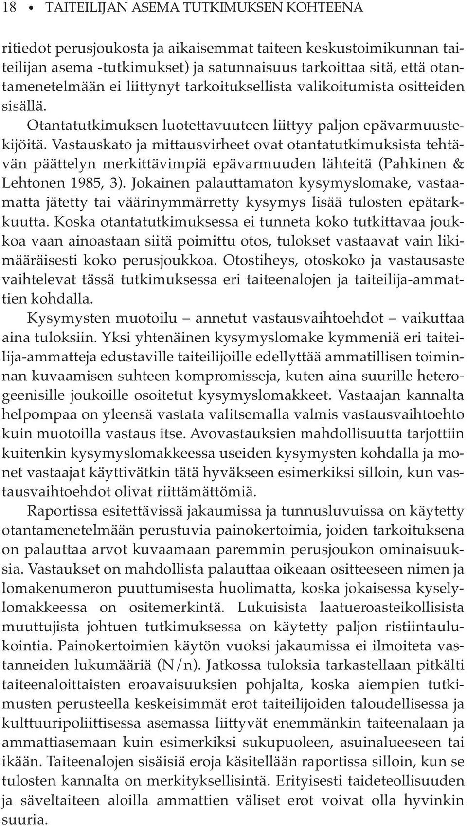 Vastauskato ja mittausvirheet ovat otantatutkimuksista tehtävän päättelyn merkittävimpiä epävarmuuden lähteitä (Pahkinen & Lehtonen 1985, 3).