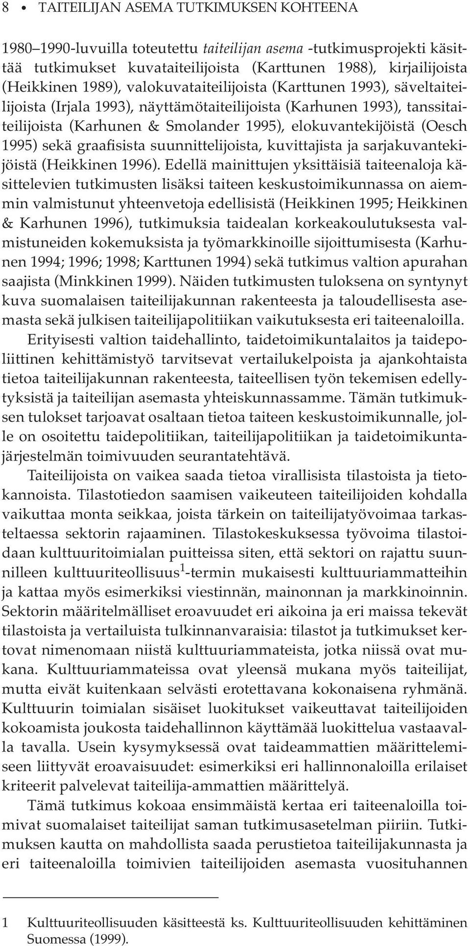 sekä graafisista suunnittelijoista, kuvittajista ja sarjakuvantekijöistä (Heikkinen 1996).