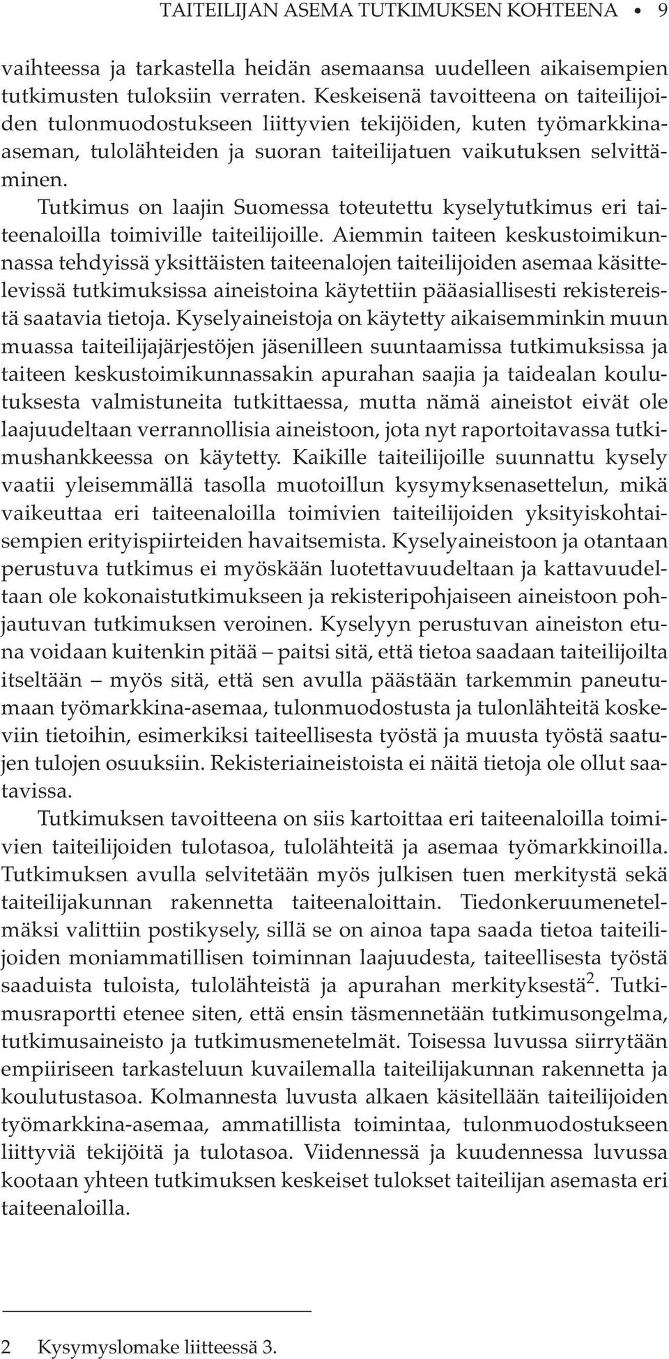 Tutkimus on laajin Suomessa toteutettu kyselytutkimus eri taiteenaloilla toimiville taiteilijoille.