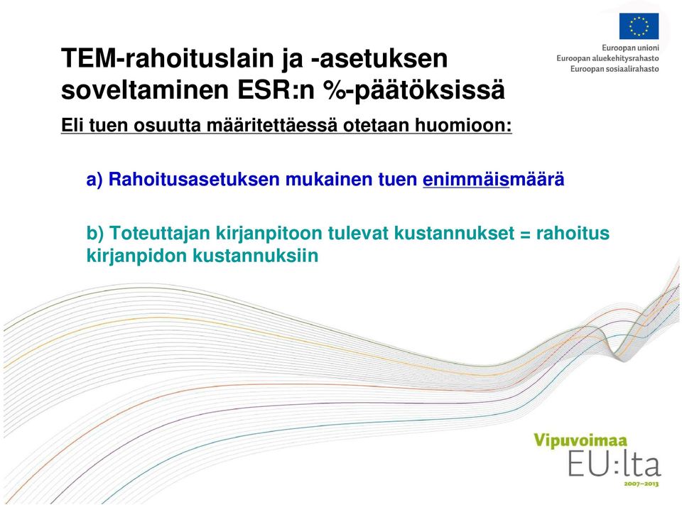 huomioon: a) Rahoitusasetuksen mukainen tuen enimmäismäärä b)