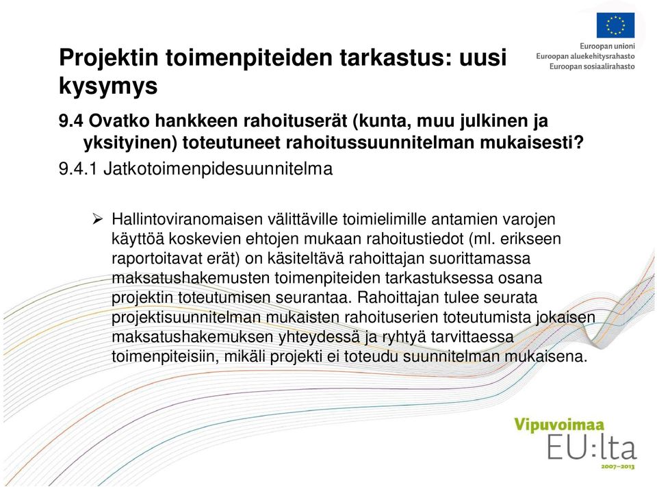 1 Jatkotoimenpidesuunnitelma Hallintoviranomaisen välittäville toimielimille antamien varojen käyttöä koskevien ehtojen mukaan rahoitustiedot (ml.