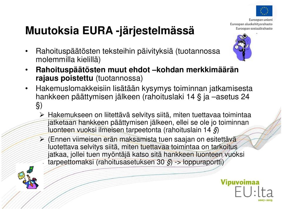 toimintaa jatketaan hankkeen päättymisen jälkeen, ellei se ole jo toiminnan luonteen vuoksi ilmeisen tarpeetonta (rahoituslain 14 ) (Ennen viimeisen erän maksamista tuen saajan on