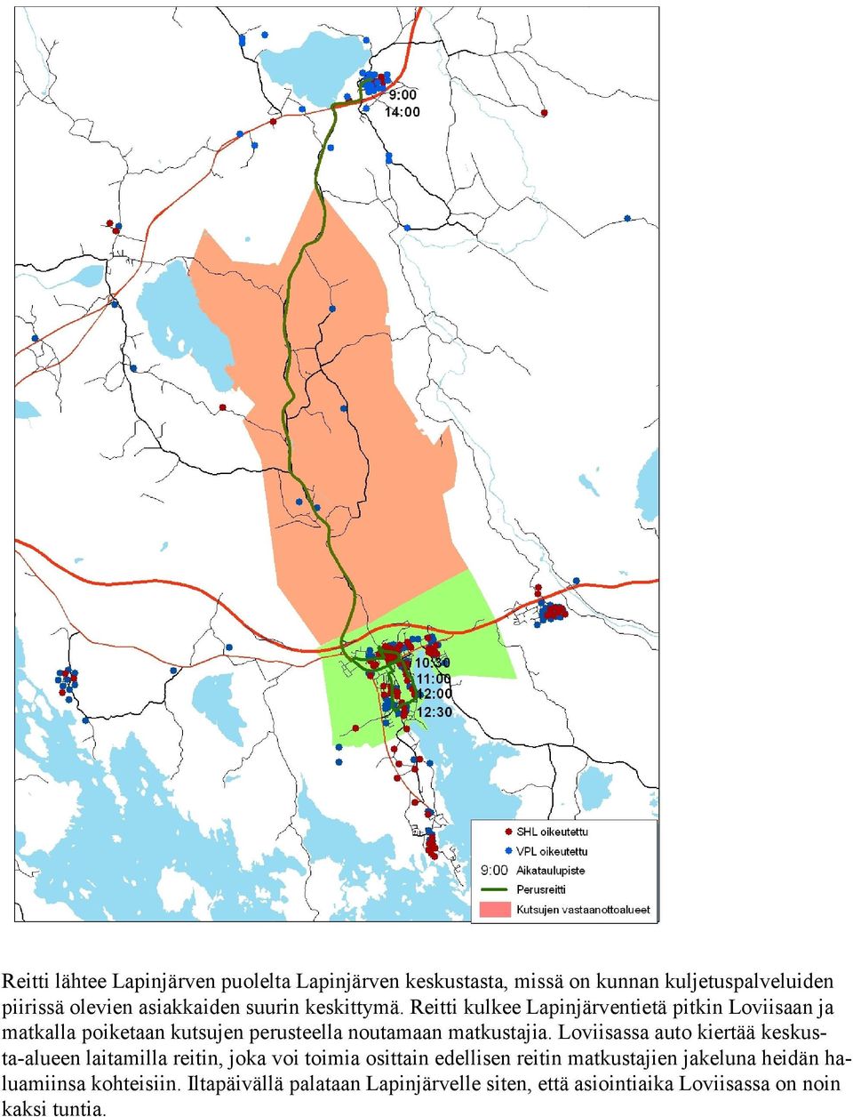 Reitti kulkee Lapinjärventietä pitkin Loviisaan ja matkalla poiketaan kutsujen perusteella noutamaan matkustajia.