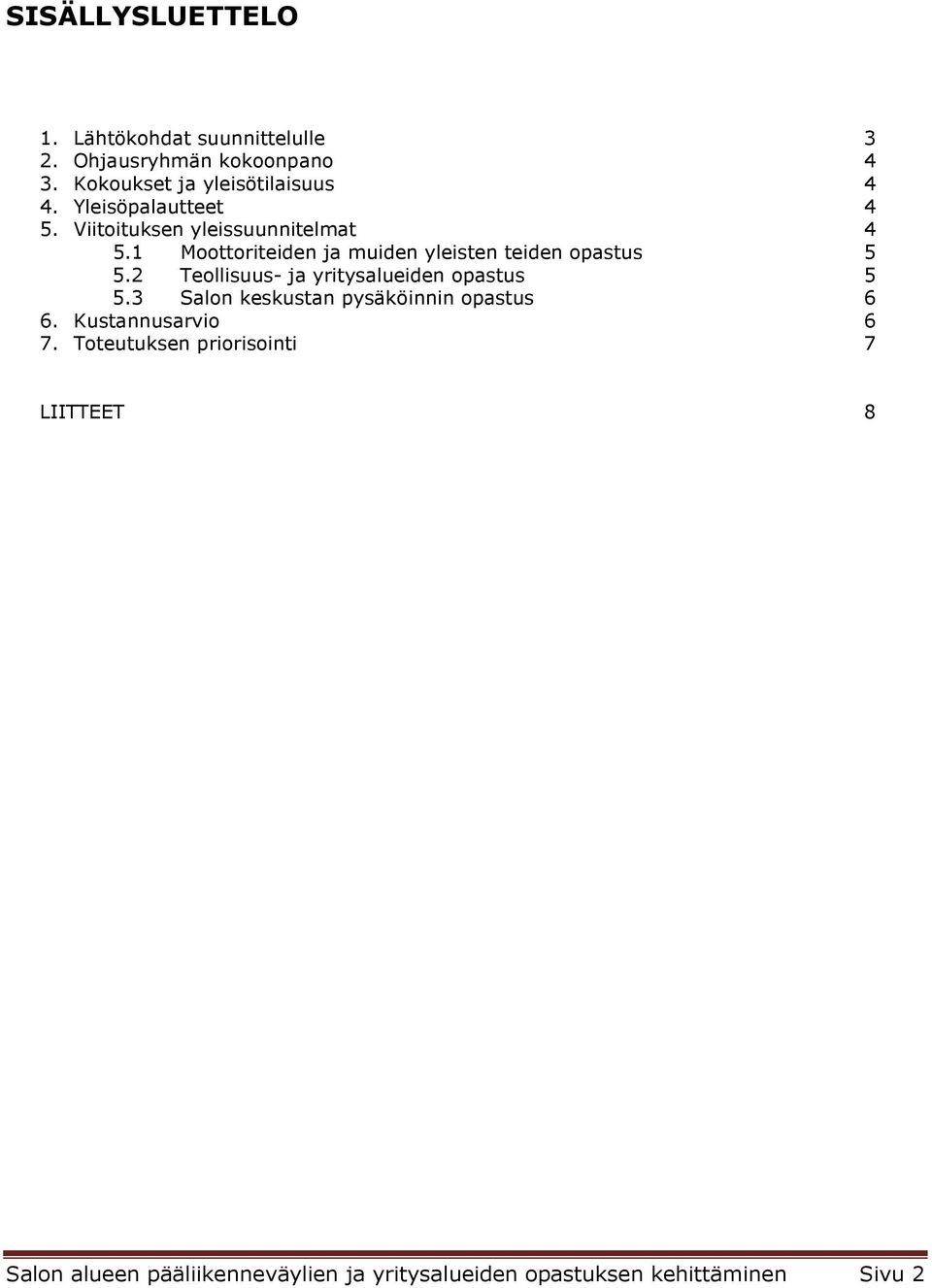 1 Moottoriteiden ja muiden yleisten teiden opastus 5 5.2 Teollisuus- ja yritysalueiden opastus 5 5.