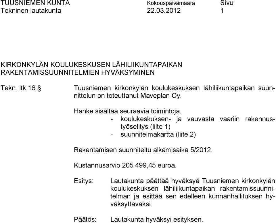- koulukeskuksen- ja vauvasta vaariin rakennustyöselitys (liite 1) - suunnitelmakartta (liite 2) Rakentamisen suunniteltu alkamisaika 5/2012.