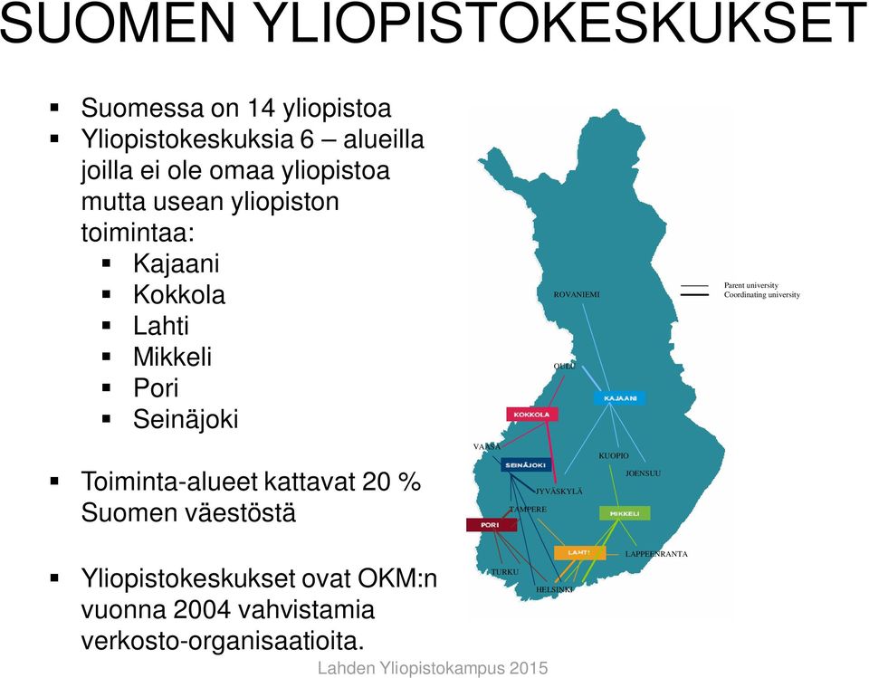 Parent university Coordinating university Toiminta-alueet kattavat 20 % Suomen väestöstä VAASA JYVÄSKYLÄ