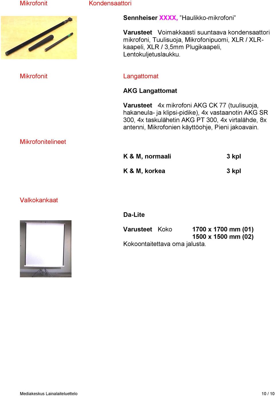 Mikrofonit Langattomat AKG Langattomat Varusteet 4x mikrofoni AKG CK 77 (tuulisuoja, hakaneula- ja klipsi-pidike), 4x vastaanotin AKG SR 300, 4x taskulähetin AKG PT