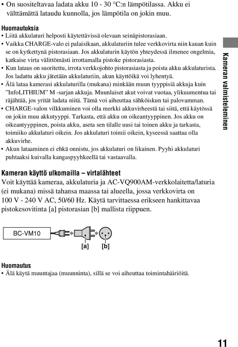 Jos akkulaturin käytön yhteydessä ilmenee ongelmia, katkaise virta välittömästi irrottamalla pistoke pistorasiasta.