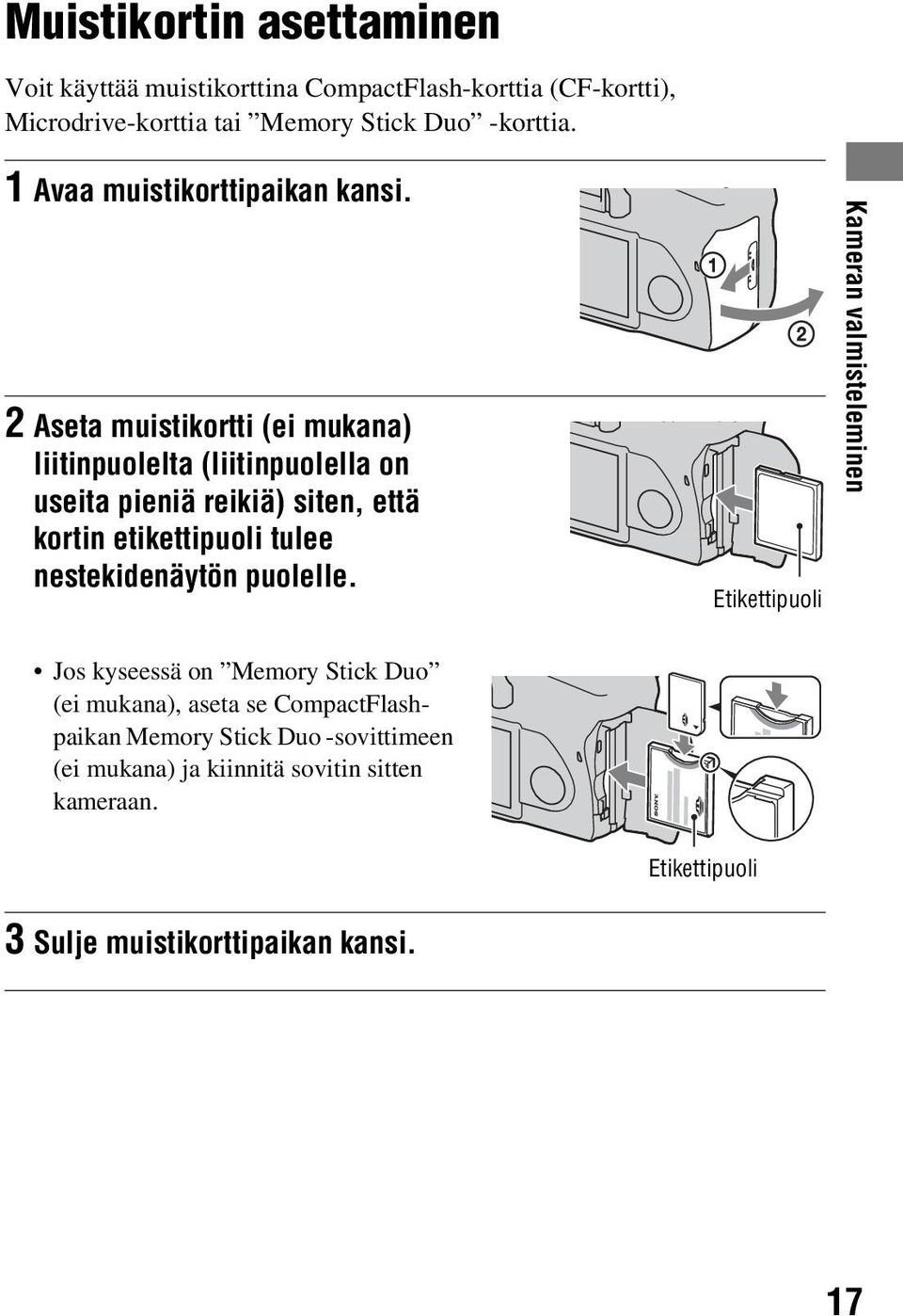 2 Aseta muistikortti (ei mukana) liitinpuolelta (liitinpuolella on useita pieniä reikiä) siten, että kortin etikettipuoli tulee