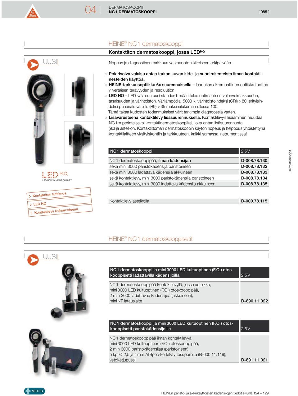 HEINE-tarkkuusoptiikka 6x suurennuksella laadukas akromaattinen optiikka tuottaa ylivertaisen terävyyden ja resoluution.