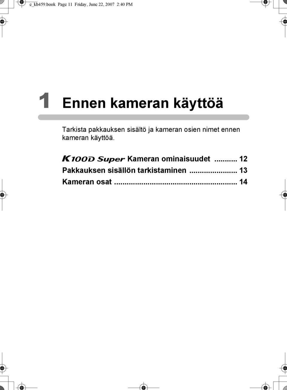 käyttöä Tarkista pakkauksen sisältö ja kameran osien nimet