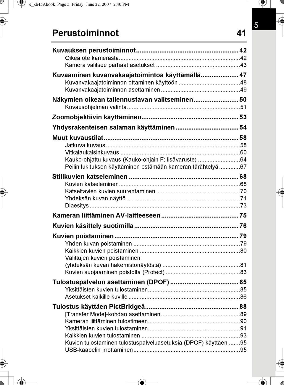 .. 50 Kuvausohjelman valinta...51 Zoomobjektiivin käyttäminen... 53 Yhdysrakenteisen salaman käyttäminen... 54 Muut kuvaustilat... 58 Jatkuva kuvaus...58 Vitkalaukaisinkuvaus.